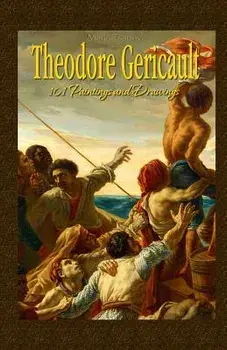 Theodore Gericault: 101 Paintings and Drawings, Paperback/Maria Tsaneva