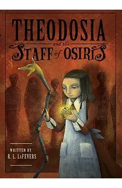Theodosia and the Staff of Osiris - R. L. Lafevers