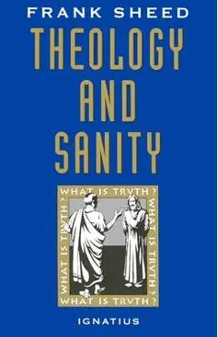 Theology and Sanity - Frank Sheed