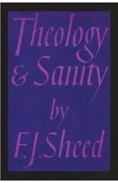 Theology and Sanity - Frank Sheed