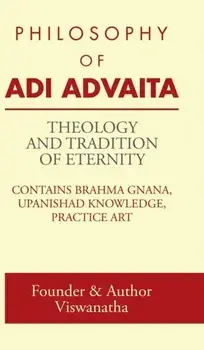 Theology and Tradition of Eternity. Philosophy of Adi Advaita, Hardback/Founder & Author Viswanatha