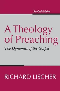 Theology of Preaching: The Dynamics of the Gospel, Paperback/Richard Lischer