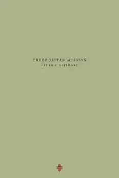 Theopolitan Mission, Paperback/Peter J. Leithart