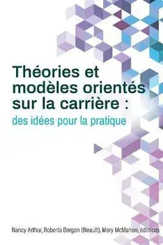 Théories et modèles orientés sur la carrière: des idées pour la pratique, Paperback/Nancy Arthur
