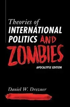 Theories of International Politics and Zombies. Apocalypse Edition, Paperback/Daniel W. Drezner