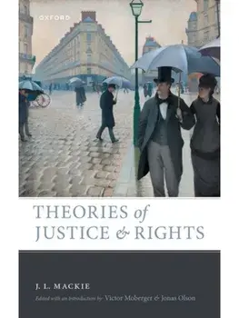 Theories of Justice and Rights, Hardback/J. L. Mackie