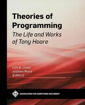 Theories of Programming: The Life and Works of Tony Hoare, Hardcover/Cliff B. Jones