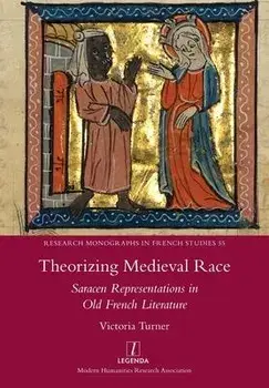 Theorizing Medieval Race: Saracen Representations in Old French Literature, Paperback/Victoria Turner