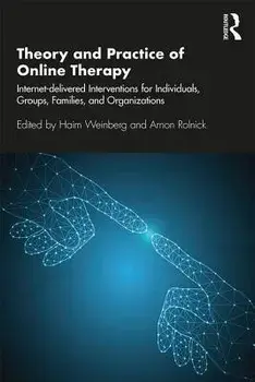 Theory and Practice of Online Therapy: Internet-Delivered Interventions for Individuals, Groups, Families, and Organizations, Paperback/Haim Weinberg