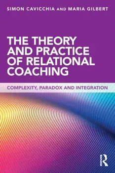 Theory and Practice of Relational Coaching. Complexity, Paradox and Integration, Paperback/Maria Gilbert