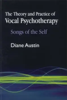 Theory and Practice of Vocal Psychotherapy. Songs of the Self, Paperback/Diane Austin