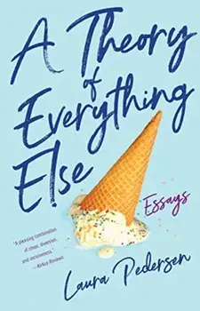 Theory of Everything Else. Essays, Paperback/Laura Pedersen