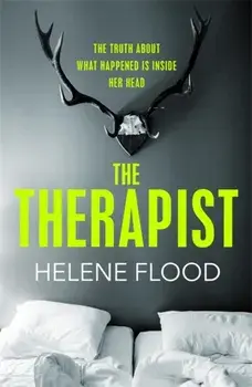 Therapist. From the mind of a psychologist comes a chilling domestic thriller that gets under your skin., Hardback/Helene Flood