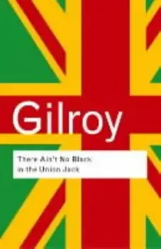 There Ain't No Black in the Union Jack, Paperback/Paul Gilroy