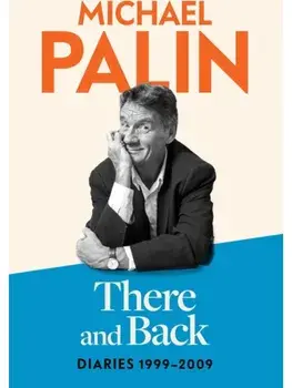 There and Back. Diaries 1999-2009: The brand new volume from the beloved author, TV icon and Monty Python star, Paperback/Michael Palin