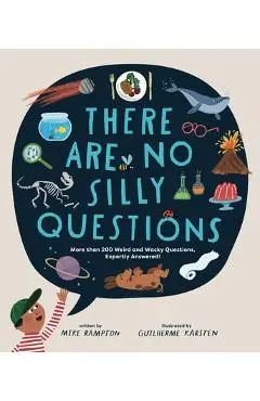 There Are No Silly Questions: More Than 200 Weird and Wacky Questions, Expertly Answered! - Mike Rampton