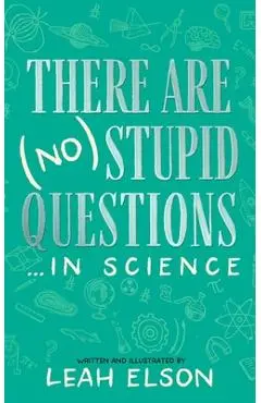 There Are (No) Stupid Questions ... in Science - Leah Elson