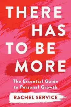 There Has To Be More: The Essential Guide to Personal Growth, Paperback/Rachel Service