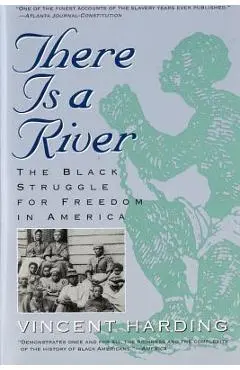 There Is a River: The Black Struggle for Freedom in America - Vincent Harding