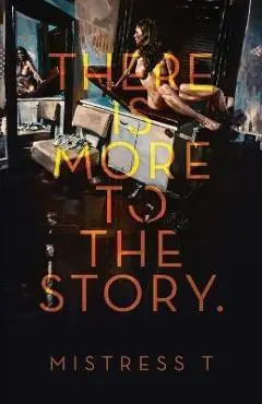 There Is More To The Story - Mistress T