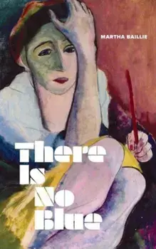 There Is No Blue, Hardback/Martha Baillie