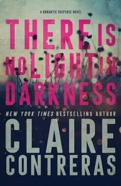 There Is No Light In Darkness - Claire Contreras
