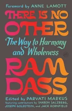 There Is No Other: The Way to Harmony and Wholeness - Ram Dass