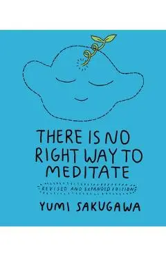 There Is No Right Way to Meditate: Revised and Expanded Edition - Yumi Sakugawa