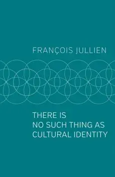 There Is No Such Thing as Cultural Identity, Paperback/Francois Jullien