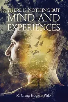 There Is Nothing But Mind and Experiences, Paperback/R. Craig Hogan