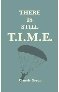 There is Still T.I.M.E. - Francis T. Green
