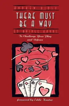 There Must Be a Way: 52 Bridge Hands to Challenge Your Play and Defence, Paperback/Andrew Diosy