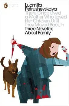 There Once Lived a Mother Who Loved Her Children, Until They Moved Back In. Three Novellas About Family, Paperback/Ludmilla Petrushevskaya
