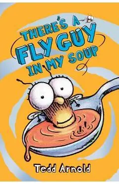 There's a Fly Guy in My Soup - Tedd Arnold