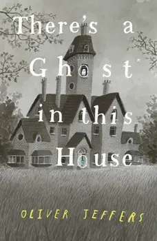 There's a Ghost in this House, Hardback/Oliver Jeffers