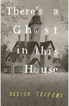 There's a Ghost in This House - Oliver Jeffers