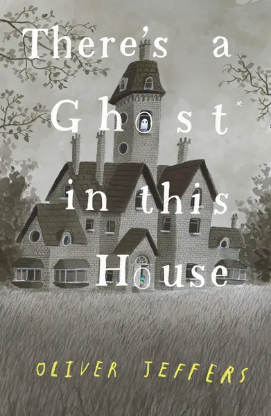 There's a Ghost in this House | Oliver Jeffers