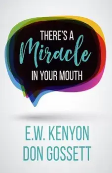 There's a Miracle in Your Mouth, Paperback/E. W. Kenyon