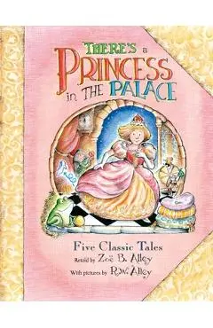 There's a Princess in the Palace: Five Classic Tales Retold - R. W. Alley