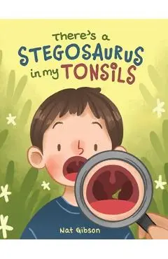 There's a Stegosaurus in My Tonsils - Nat Gibson