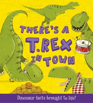 There's a T-Rex in Town. Dinosaur Facts Brought to Life!, Paperback/Ruth Symons