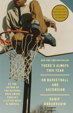 There's Always This Year: On Basketball and Ascension - Hanif Abdurraqib