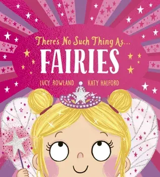 There's No Such Thing as Fairies (PB), Paperback/Lucy Rowland