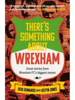 There's Something About Wrexham. Great stories from Wrexham AFC's biggest names, Paperback/Iestyn Jones