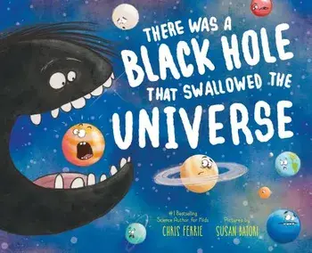There Was a Black Hole That Swallowed the Universe, Hardcover/Chris Ferrie