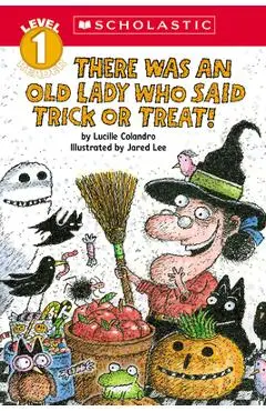 There Was an Old Lady Who Said Trick or Treat! (Scholastic Reader, Level 1) - Lucille Colandro
