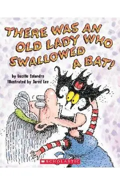 There Was an Old Lady Who Swallowed a Bat! - Lucille Colandro