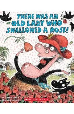 There Was an Old Lady Who Swallowed a Rose! - Lucille Colandro