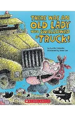 There Was an Old Lady Who Swallowed a Truck - Lucille Colandro