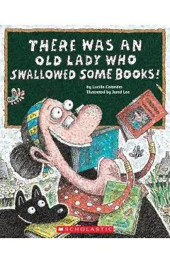 There Was an Old Lady Who Swallowed Some Books! - Lucille Colandro